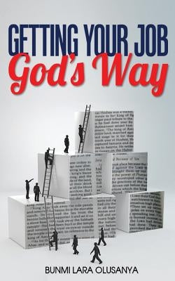 Getting Your Job God's Way by Olusanya, Bunmi Lara