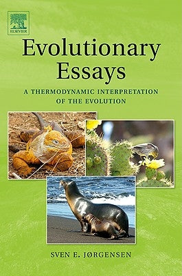 Evolutionary Essays: A Thermodynamic Interpretation of the Evolution by Jørgensen, Sven Erik
