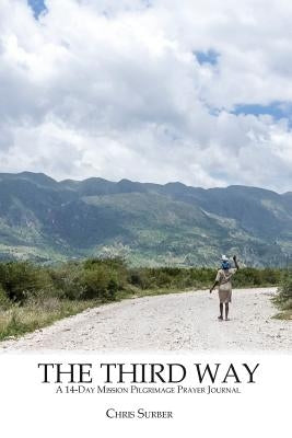 The Third Way: A 14-Day Mission Pilgrimage Prayer Journal by Surber, Chris