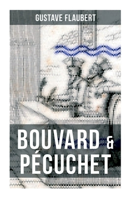 Bouvard & Pécuchet: A Satirical Novel by Flaubert, Gustave