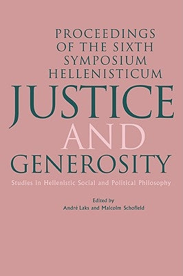 Justice and Generosity: Studies in Hellenistic Social and Political Philosophy - Proceedings of the Sixth Symposium Hellenisticum by Laks, Andre