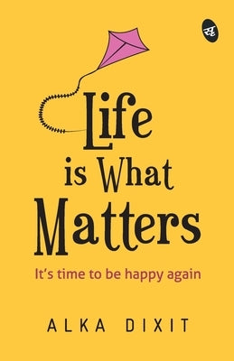 Life is What Matters by Dixit, Alka