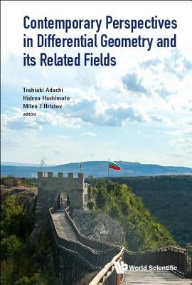 Contemporary Perspectives in Differential Geometry and Its Related Fields - Proceedings of the 5th International Colloquium on Differential Geometry a by Adachi, Toshiaki