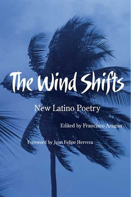 The Wind Shifts: New Latino Poetry by Aragón, Francisco