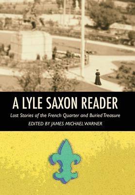 A Lyle Saxon Reader: Lost Stories of the French Quarter and Buried Treasure by Saxon, Lyle