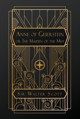 Anne of Geierstein: or, The Maiden in the Mist by Scott, Walter