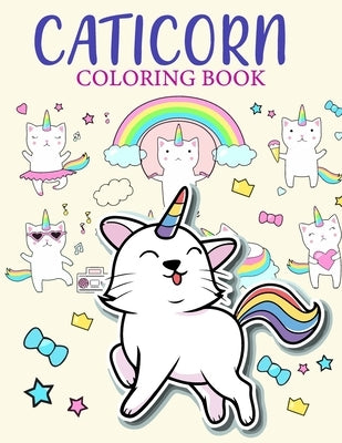 Caticorn Coloring Book: Caticorn Who Loved Unicorn Caticorn And Magic For Kids 4-8 Animal Coloring Cat Books For Kids 50 Pages by Publishing, Trim S.