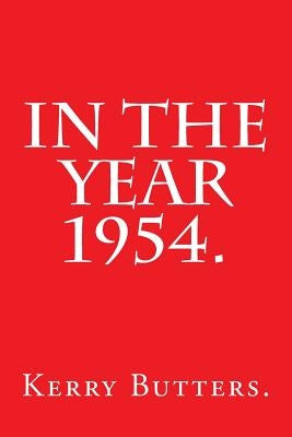 In the Year 1954. by Butters, Kerry