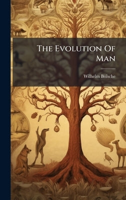 The Evolution Of Man by Bölsche, Wilhelm