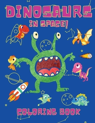 Dinosaurs in Space Coloring Book: Coloring Books for Boys, Girls, & Kids Ages 2-4 4-8 -Dinosaurs Coloring Book - Space Coloring Book For Kids - Activi by Johnson, Shanice