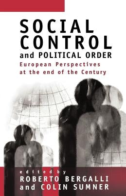 Social Control and Political Order: European Perspectives at the End of the Century by Bergalli, Roberto