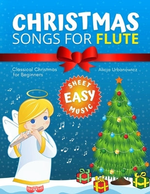 Christmas Songs for Flute: Easy music sheet notes with names + lyric + chord symbols. Great gift for kids. Popular classical carols of All Time f by Urbanowicz, Alicja