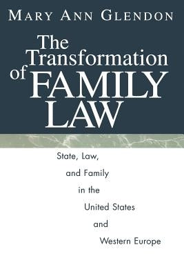 The Transformation of Family Law: State, Law, and Family in the United States and Western Europe by Glendon, Mary Ann