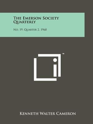 The Emerson Society Quarterly: No. 19, Quarter 2, 1960 by Cameron, Kenneth Walter