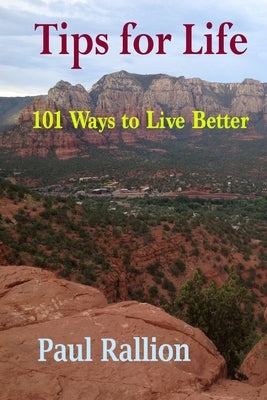 Tips for Life, 101 Ways to Live Better by Rallion, Paul