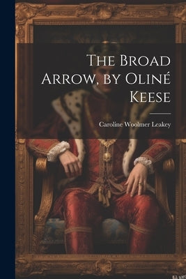 The Broad Arrow, by Oliné Keese by Leakey, Caroline Woolmer