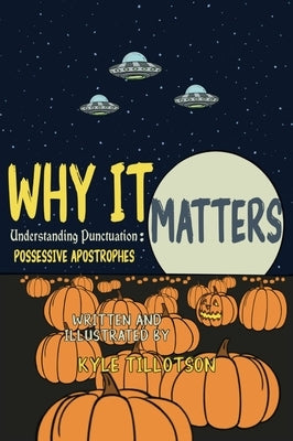 Why it Matters: Understanding Punctuation: Possessive Apostrophes by Tillotson, Kyle P.