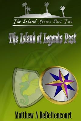 The Island of Legends Past by Debettencourt, Matthew a.
