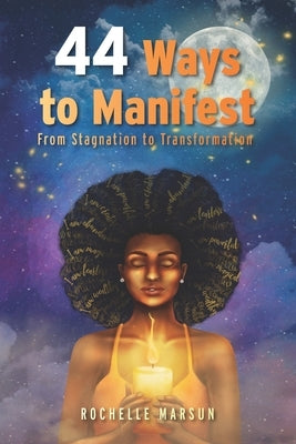 44 Ways to Manifest: From Stagnation to Transformation by Marsun, Rochelle