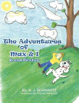 The Adventures of Max & I: Dream Pirates by Schwartz, B. J.