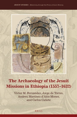 The Archaeology of the Jesuit Missions in Ethiopia (1557-1632) by Fernández, Victor M.