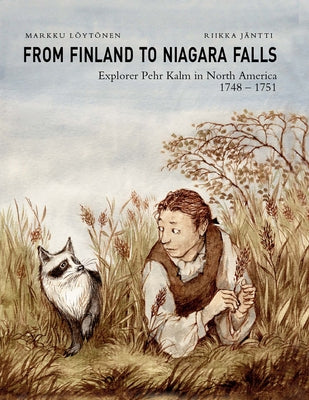 From Finland to Niagara Falls: Pehr Kalm in North America 1748-1751: Pehr Kalm in North America 1748-1751 by Loytonen, Markku