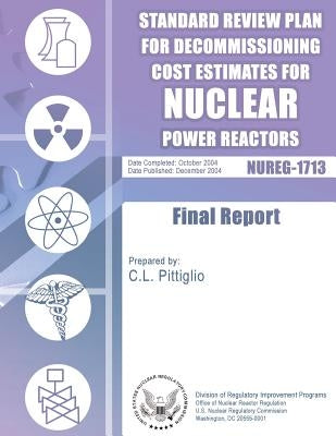 Standard Review Plan for Decommissioning Cost Estimates for Nuclear Power Reactors by Commission, U. S. Nuclear Regulatory