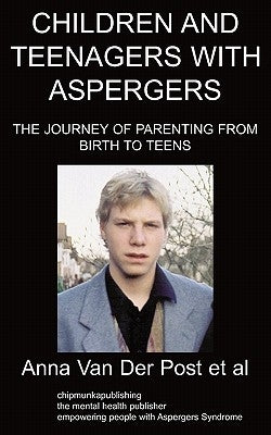 Children and Teenagers with Aspergers: The Journey of Parenting from Birth to Teens by Van Der Post Et Al, Anna