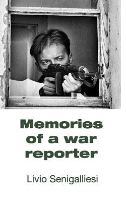 Memories of a war reporter by Senigalliesi, Livio