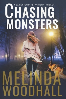 Chasing Monsters: A Bailey Flynn FBI Mystery Thriller Book Three by Woodhall, Melinda