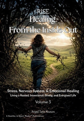 RISE Healing From the Inside Out Stress, Nervous System, & Emotional Healing: Living a Rooted, Intentional, Strong, and Energized Life by Tate Keaton, Angel