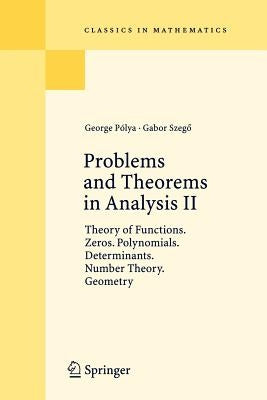 Problems and Theorems in Analysis II: Theory of Functions. Zeros. Polynomials. Determinants. Number Theory. Geometry by Billigheimer, C. E.