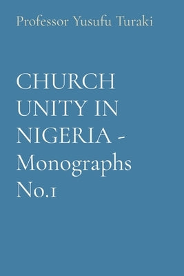 CHURCH UNITY IN NIGERIA - Monographs No.1 by Turaki, Yusufu