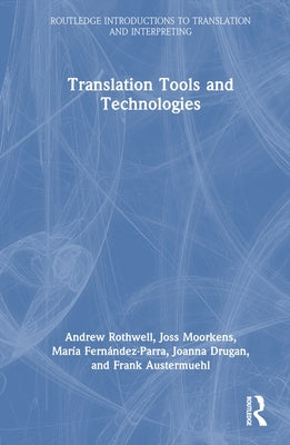Translation Tools and Technologies by Rothwell, Andrew