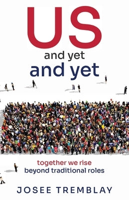 US and yet and yet: together we rise beyond traditional roles by Tremblay, Josée