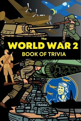 The World War 2 Book of Trivia by Emerson, Alexander William