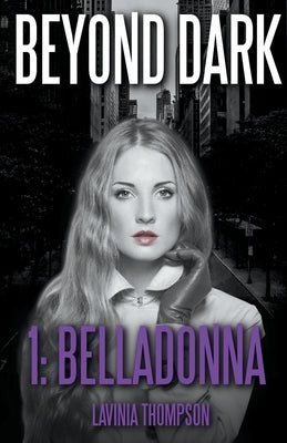 Beyond Dark 1: Belladonna by Thompson, Lavinia
