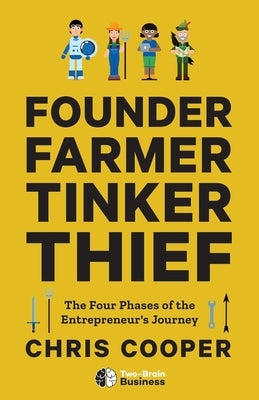 Founder, Farmer, Tinker, Thief: The Four Phases of the Entrepreneur's Journey by Cooper, Chris
