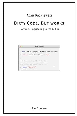 Dirty Code. But works.: Software Engineering in the AI Era by Raźniewski, Adam