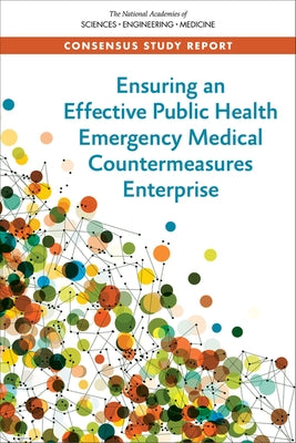 Ensuring an Effective Public Health Emergency Medical Countermeasures Enterprise by National Academies of Sciences Engineeri