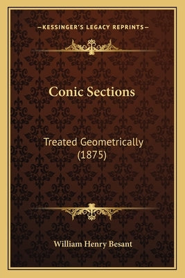 Conic Sections: Treated Geometrically (1875) by Besant, William Henry