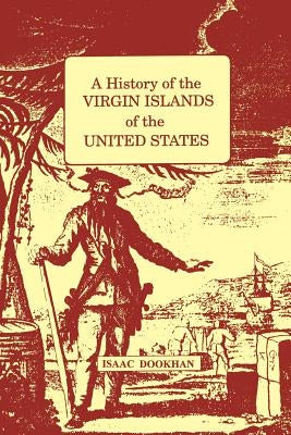 History of the Virgin Islands of the United States: A by Dookhan, Isaac