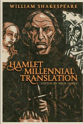 William Shakespeare's Hamlet Millennial Translation: Updating the Bard to the 21st century by Shakespeare, William