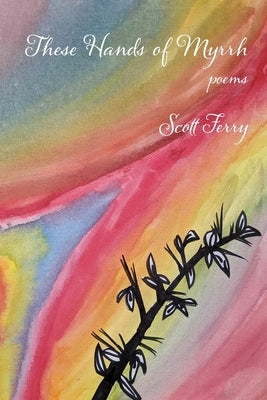 These Hands of Myrrh by Ferry, Scott