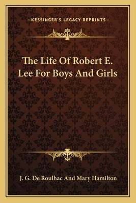 The Life Of Robert E. Lee For Boys And Girls by de Roulhac Hamilton, J. G.