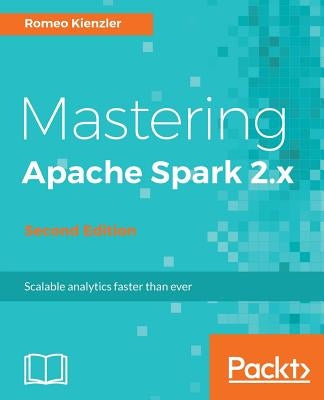 Mastering Apache Spark 2.x by Kienzler, Romeo