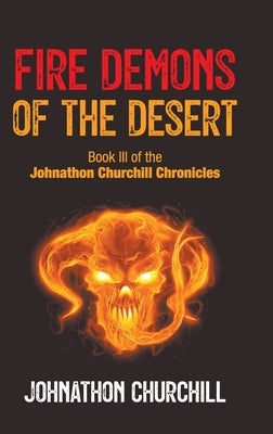 Fire Demons Of The Desert: Book III of the Johnathon Churchill Chronicles by Churchill, Johnathon