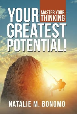 Your Greatest Potential!: Master Your Thinking by Bonomo, Natalie M.