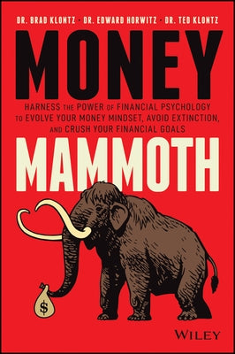 Money Mammoth: Harness the Power of Financial Psychology to Evolve Your Money Mindset, Avoid Extinction, and Crush Your Financial Goa by Horwitz, Edward