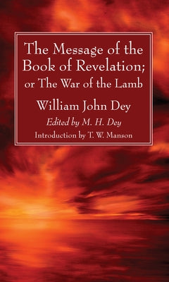 The Message of the Book of Revelation by Dey, William John